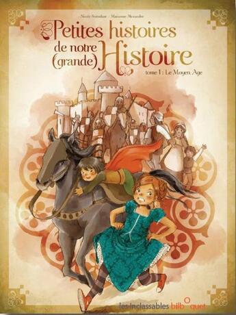 Couverture du livre « Petites histoires de notre (grande) histoire t.1 ; le Moyen Êge » de Nicole Snitselaar et Marianne Alexandre aux éditions Bilboquet