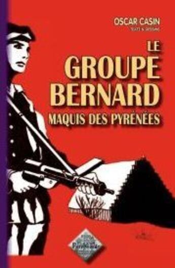 Couverture du livre « Le groupe Bernard ; maquis des Hautes-Pyrénées » de Oscar Casin aux éditions Editions Des Regionalismes