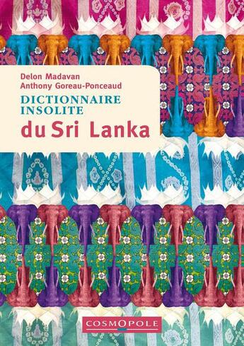 Couverture du livre « Dictionnaire insolite du Sri Lanka » de Anthony Goreaud-Ponceaud et Delon Madavan aux éditions Cosmopole