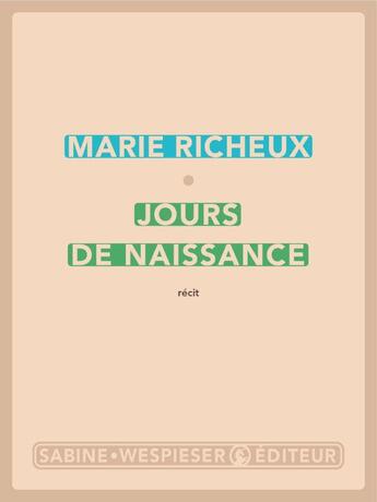Couverture du livre « Jours de naissance » de Marie Richeux aux éditions Sabine Wespieser