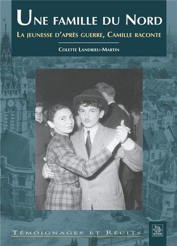 Couverture du livre « Une famille du Nord Tome 2 ; la jeunesse d'après guerre, Camille raconte » de Colette Landrieu-Martin aux éditions Editions Sutton