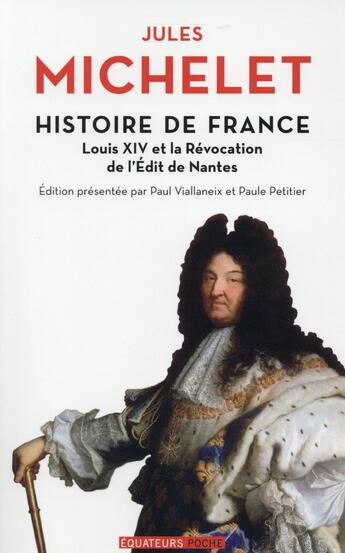 Couverture du livre « Histoire de France Tome 13 ; Louis XIV et la révocation de l'Edit de Nantes » de Jules Michelet aux éditions Des Equateurs