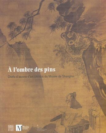 Couverture du livre « L'ombre des pins.chefs-d'oeuvre d'art chinois du musee de shanghai (a) » de  aux éditions Somogy