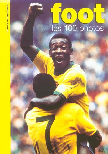 Couverture du livre « Foot ; Les Cents Photos » de Benoit Heimermann aux éditions Epa