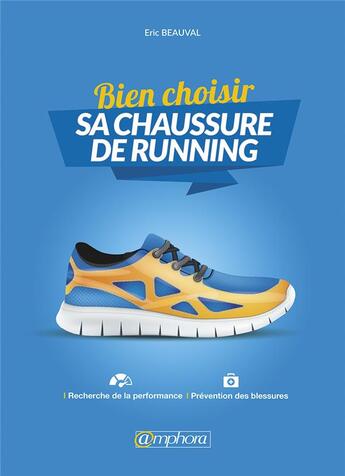 Couverture du livre « Bien choisir sa chaussure de running ; recherche de la performance, prévention des blessures » de Eric Beauval aux éditions Amphora