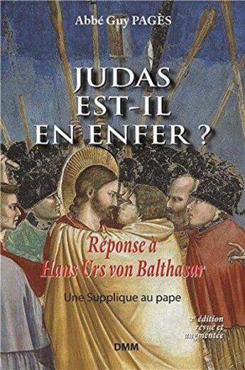 Couverture du livre « Judas est-il en enfer ? réponse à Hans Urs von Balthasar ; une supplique au pape ; édition 2017 (2e édition) » de Guy Pages aux éditions Dominique Martin Morin