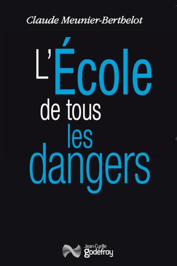 Couverture du livre « L'école de tous les dangers » de Claude Meunier-Berthelot aux éditions Jean-cyrille Godefroy