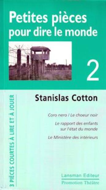 Couverture du livre « Petites pièces pour dire le monde ; coco nero / le choeur noir, le rapport des enfants sue l'état du monde, le ministère des intérieurs » de Stanislas Cotton aux éditions Lansman