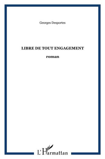 Couverture du livre « Libre de tout engagement » de Georges Desportes aux éditions L'harmattan