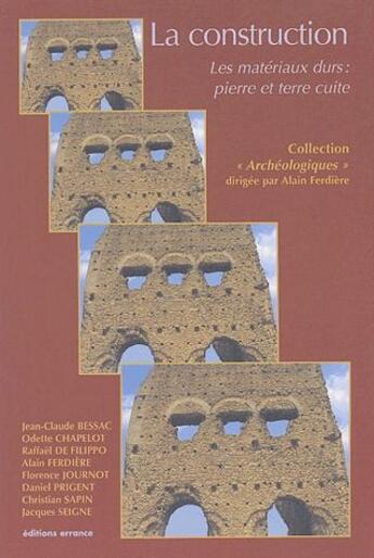 Couverture du livre « La construction ; les matériaux durs : pierre et terre cuite » de Alain Ferdière aux éditions Errance