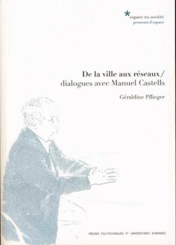 Couverture du livre « De la ville aux réseaux : Dialogue avec Manuel Castells » de Geraldine Pflieger aux éditions Ppur