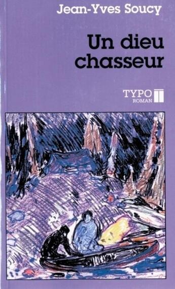 Couverture du livre « Un dieu chasseur » de Jean-Yves Soucy aux éditions Typo