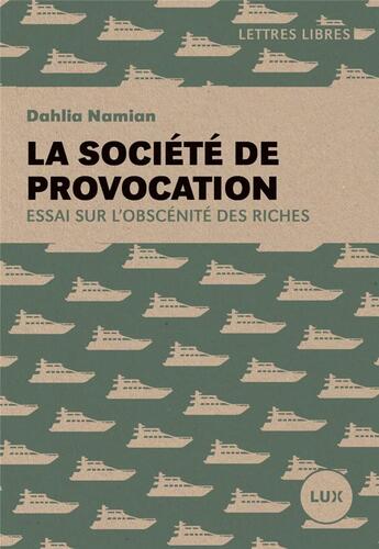 Couverture du livre « La société de provocation : essai sur l'obscénité des riches » de Dahlia Namian aux éditions Lux Canada