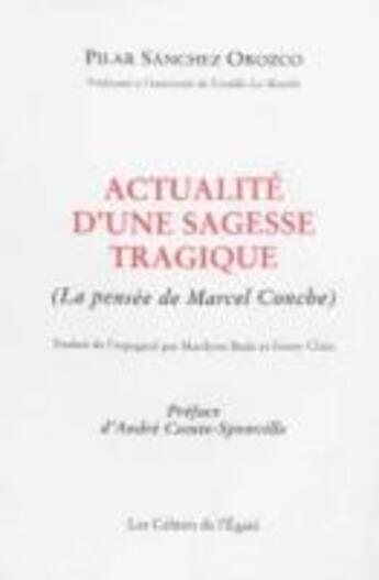 Couverture du livre « Actualité d'une sagesse tragique (la pensée de Marcel Conche) » de Pilar Sanchez Orozco aux éditions Cahiers De L'egare