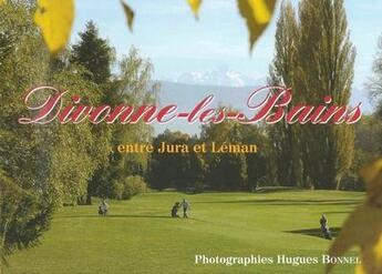 Couverture du livre « Divonne-les-Bains, entre Jura et Leman » de Hugues Bonnel aux éditions Musnier-gilbert