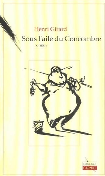 Couverture du livre « Sous L'Aile Du Concombre » de Henri Girard aux éditions Carnot