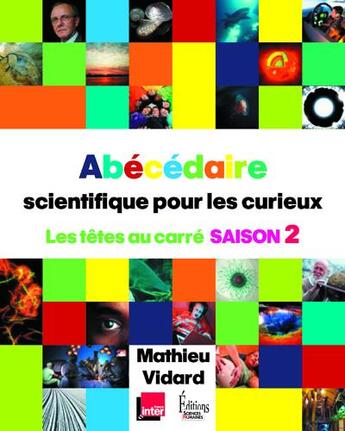 Couverture du livre « Abécédaire scientifique pour les curieux ; les têtes au carré saison 2 » de Mathieu Vidard aux éditions Sciences Humaines