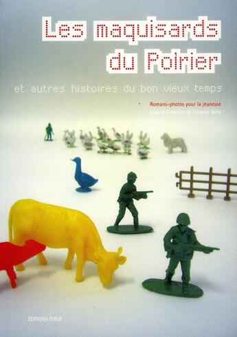 Couverture du livre « Les maquisards du poirier ; et autres histoires du bon vieux temps ; romans-photos pour la jeunesse » de Gregory Jarry aux éditions Editions Flblb