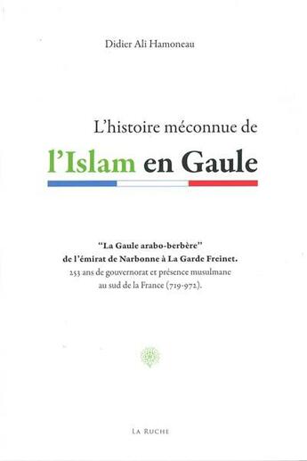 Couverture du livre « L'histoire méconnue de l'Islam en Gaule » de Didier Ali Hamoneau aux éditions La Ruche