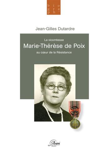 Couverture du livre « La vicomtesse Marie-Thérèse de Poix ; au coeur de la Résistance » de Jean-Gilles Dutardre aux éditions Anovi