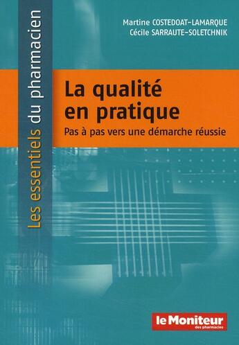 Couverture du livre « La qualité en pratique ; pas à pas vers une démarche réussie » de Costedoat/Sarra aux éditions Moniteur Des Pharmacies