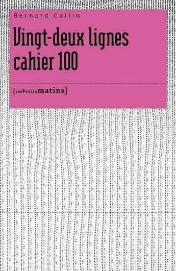 Couverture du livre « Vingt-deux lignes ; cahier 100 » de Bernard Collin aux éditions Les Petits Matins