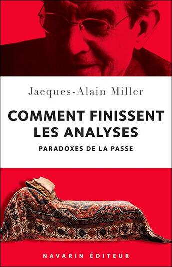 Couverture du livre « Comment finissent les analyses - paradoxes de la passe » de Miller Jacques-Alain aux éditions Navarin