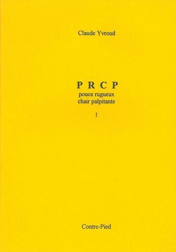 Couverture du livre « P R C P ; pouce rugeux chair palpitante » de Claude Yvroud aux éditions Contre-pied