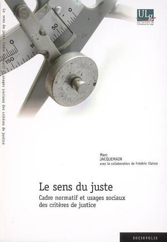 Couverture du livre « Le sens du juste : cadre normatif et usages sociaux des critères de justice » de Marc Jacquemain aux éditions Pulg