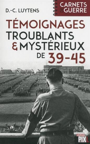 Couverture du livre « Temoignages troublants et mysterieux de 39-45 » de Luytens D-C. aux éditions Pixl