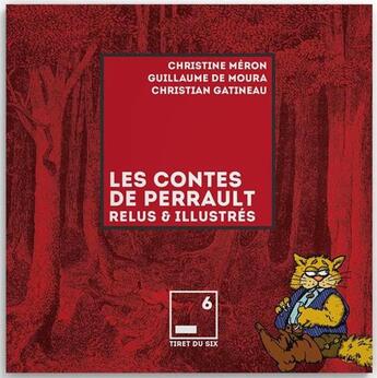 Couverture du livre « Les contes de Perrault, relus & illustrés » de Christine Meron et Guillaume De Moura et Christian Gatineau aux éditions Tiret Du 6