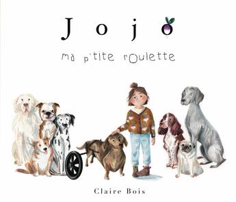 Couverture du livre « Jojo ma p'tite roulette » de Claire Bois aux éditions Claire Bois Illustration