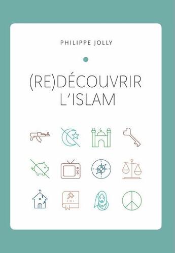 Couverture du livre « (re)découvrir l'islam » de Philippe Jolly aux éditions Philippe Jolly