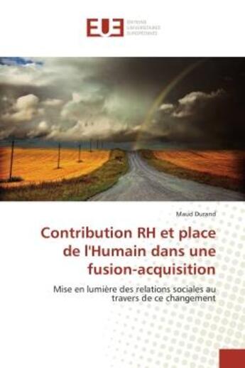 Couverture du livre « Contribution rh et place de l'humain dans une fusion-acquisition - mise en lumiere des relations soc » de Durand Maud aux éditions Editions Universitaires Europeennes