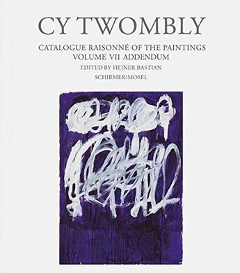Couverture du livre « Cy Twombly ; catalogue raisonné of the paintings t.7 ; addendum » de Bastian Heiner aux éditions Schirmer Mosel