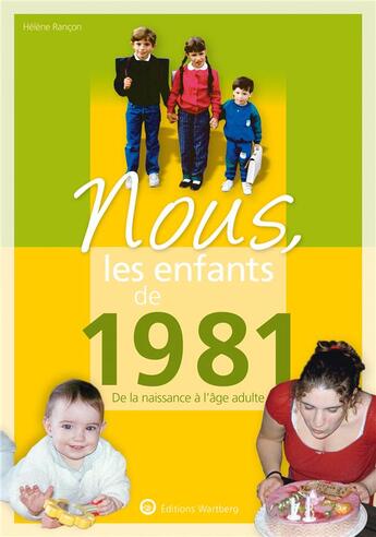 Couverture du livre « Nous, les enfants de : 1981 ; de la naissance à l'âge adulte » de Helene Rancon aux éditions Wartberg