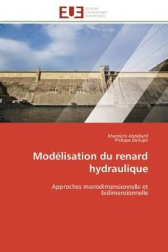 Couverture du livre « Modélisation du renard hydraulique : Approches monodimensionnelle et bidimensionnelle » de Abdellatif Khamlichi et Philippe Dubujet aux éditions Editions Universitaires Europeennes