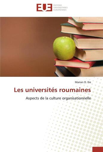 Couverture du livre « Les universités roumaines ; aspects de la culture organisationnelle » de Marian D. Ilie aux éditions Editions Universitaires Europeennes