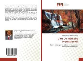 Couverture du livre « L'art Du Mémoire Professionnel : Comment préparer, rédiger et soutenir un mémoire professionnel ? » de Patrick Geoffroy Nkwenka Nyanda aux éditions Editions Universitaires Europeennes