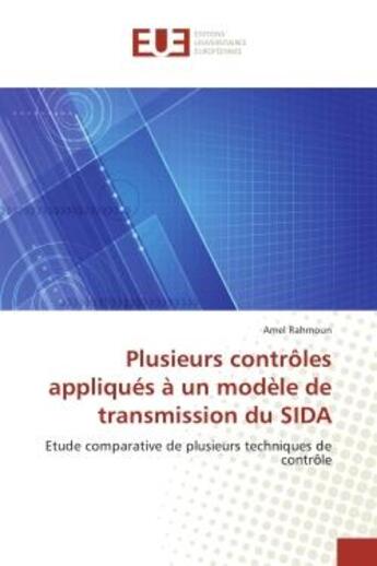 Couverture du livre « Plusieurs controles appliques A un modele de transmission du SIDA : Etude comparative de plusieurs techniques de controle » de Amel Rahmoun aux éditions Editions Universitaires Europeennes