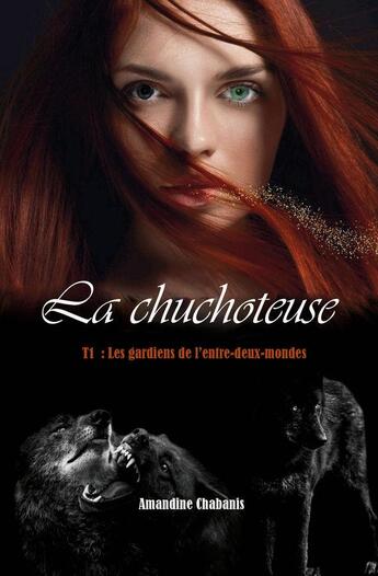 Couverture du livre « La chuchoteuse, tome 1 : Les gardiens de l'entre deux-mondes » de Chabanis Amandine aux éditions Atramenta