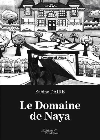 Couverture du livre « Le domaine de Naya ; histoires pour enfants » de Sabine Daire aux éditions Baudelaire