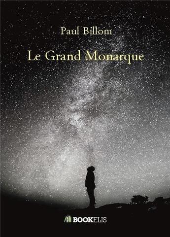 Couverture du livre « Le grand monarque » de Paul Billom aux éditions Bookelis