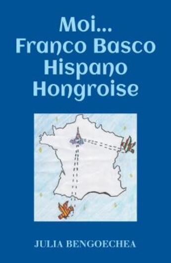 Couverture du livre « Moi... franco basco hispano hongroise » de Julia Bengoechea aux éditions Librinova