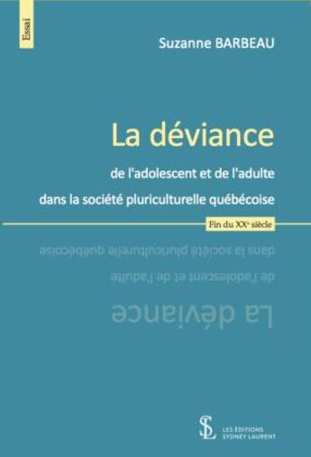 Couverture du livre « La déviance de l'adolescent et de l'adulte dans la société pluriculturelle québécoise, fin du XXe siècle » de Suzanne Barbeau aux éditions Sydney Laurent