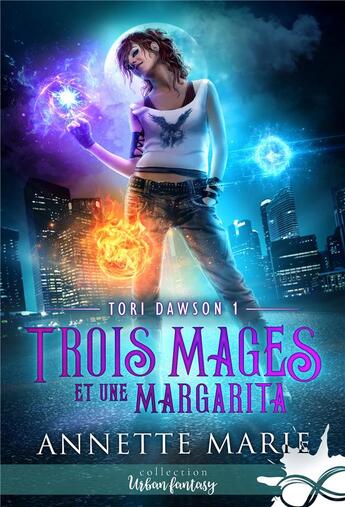 Couverture du livre « Tori Dawson Tome 1 ; trois mages et une margarita » de Annette Marie aux éditions Collection Infinity