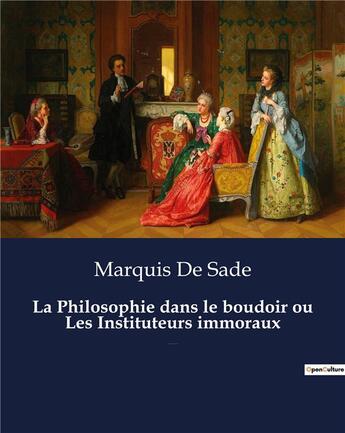 Couverture du livre « La Philosophie dans le boudoir ou Les Instituteurs immoraux : Un roman de Marquis De Sade » de Marquis De Sade aux éditions Culturea