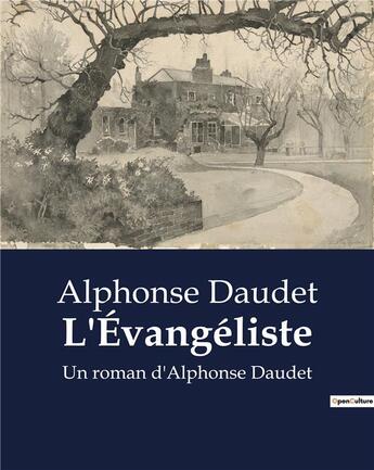 Couverture du livre « L'Évangéliste : Un roman d'Alphonse Daudet » de Alphonse Daudet aux éditions Culturea