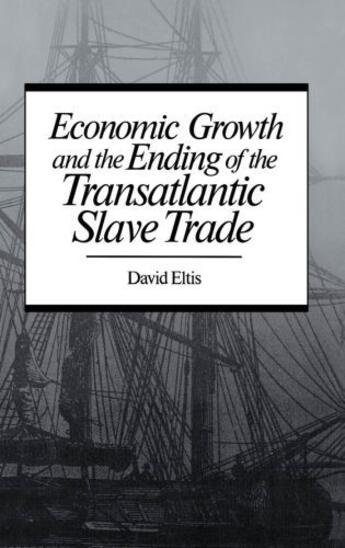 Couverture du livre « Economic Growth and the Ending of the Transatlantic Slave Trade » de Eltis David aux éditions Oxford University Press Usa