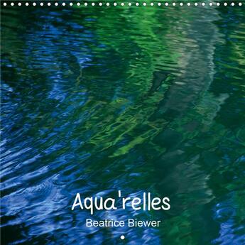 Couverture du livre « Aqua relles calendrier mural 2020 300 300 mm square - le jeu des formes des lumieres » de Beatrice Biewer aux éditions Calvendo